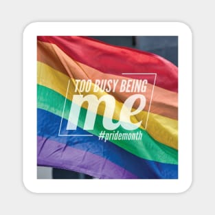 Too Busy Being Me Pride LGBTQ Rainbow Magnet