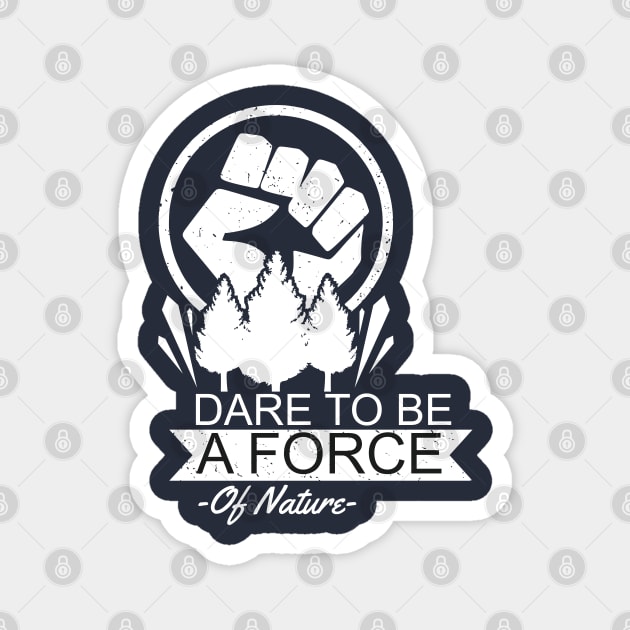 Dare To Be a Force of Earth Magnet by unique_design76