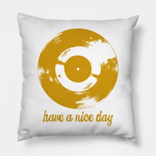 Have A Nice Day Yellow Retro Vinyl Record Pillow