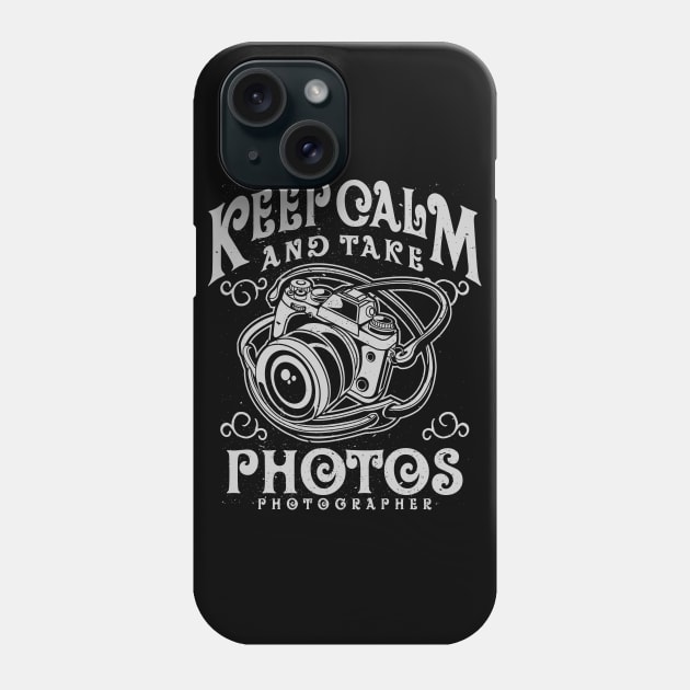 Keep Calm And Take Photos Photographer Camera Phone Case by JakeRhodes