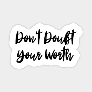 Don't Doubt Your Worth. Typography Motivational and Inspirational Quote Magnet