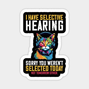 I Have Selective Hearing Sorry You Weren't Selected Magnet