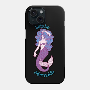 Lets be Mermaids Phone Case