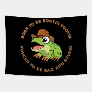 BORN TO BE ROOTIN TOOTIN FORCED TO BE SAD AND STUPID Tapestry