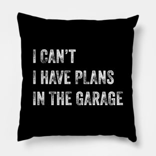 I Can't I Have Plans In The Garage Pillow