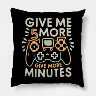 Give my more 5 minutes Pillow