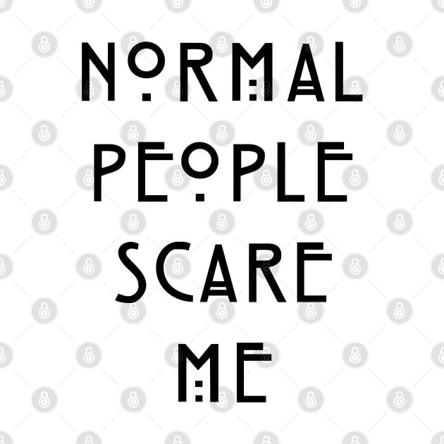 Normal People Scare Me by zeppelingurl
