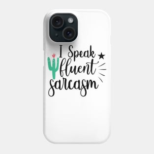 I Speak Fluent Sarcasm Phone Case