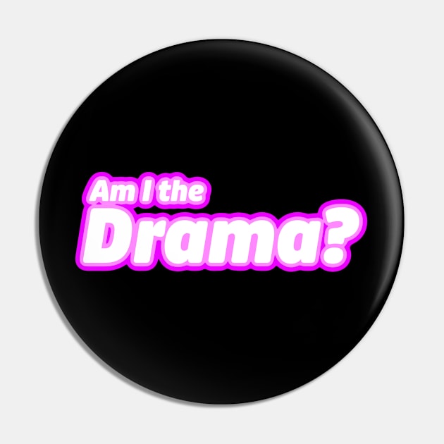 Am I the Drama? Pin by LoveBurty