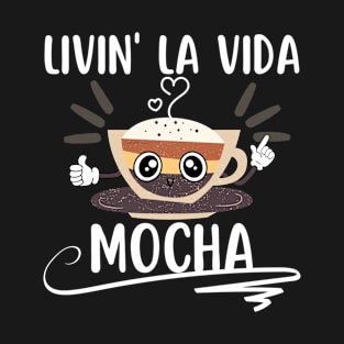 Livin La Vida Mocha Funny Coffee Pun T-Shirt