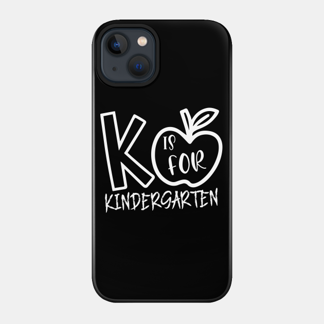 K is for Kindergarte, Kindergarten Teacher Tee, Teacher Shirt, Field Trip Shirts for Teachers, - K Is For Kindergarte Teacher - Phone Case
