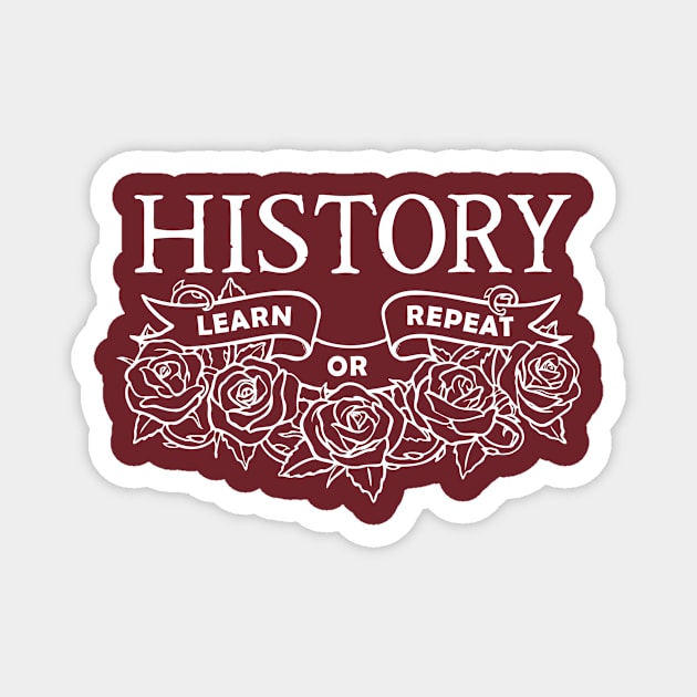 History: Learn or Repeat roses white Magnet by thebrassglass