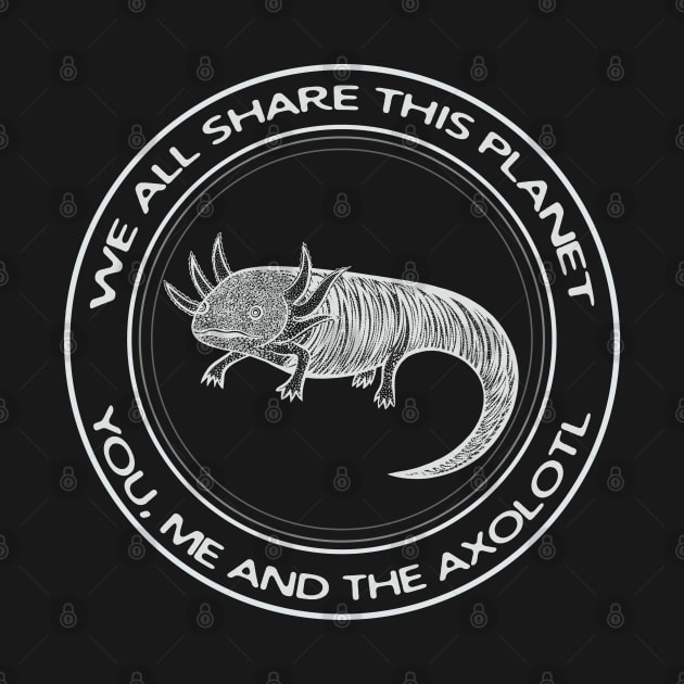 Axolotl - We All Share This Planet - dark colors by Green Paladin