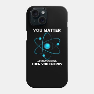 You Matter Then You Energy Phone Case