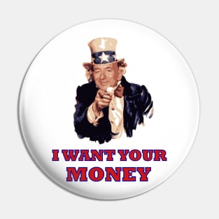 I want your money Pin