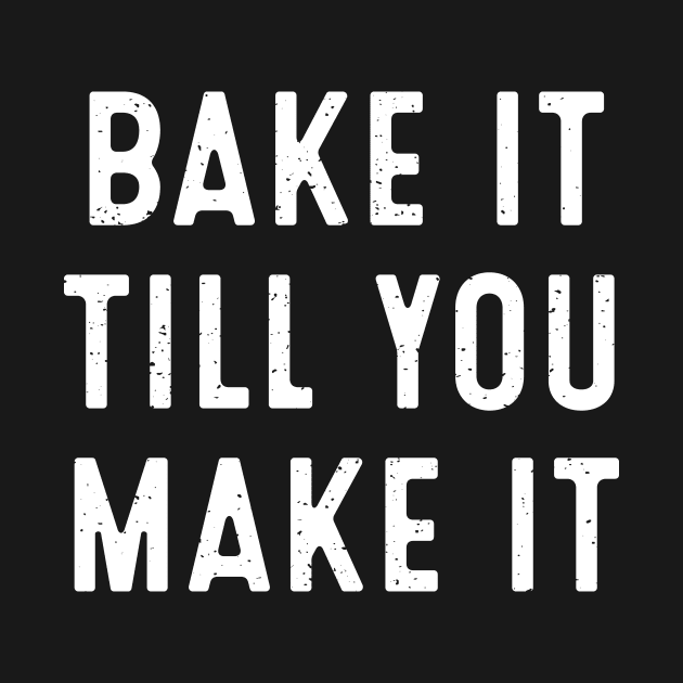 Bake It Till You Make It by trendynoize
