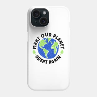 Make our Planet Great Again Phone Case