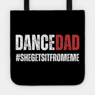 Dance Dad-She Gets it From Me-Funny Prop Dad Tote