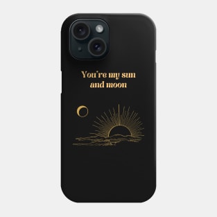 You're my Sun and Moon Phone Case