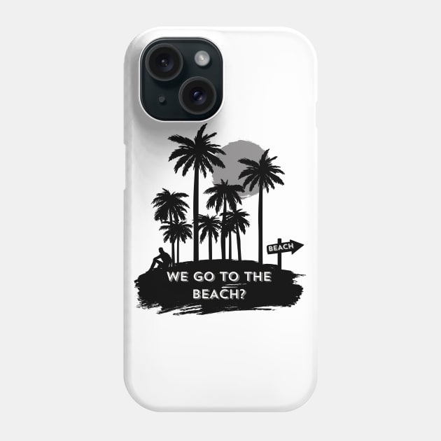 We go to the beach? Phone Case by Trend 0ver