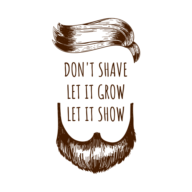 don t shave it let it grow let it show by Oliverwillson