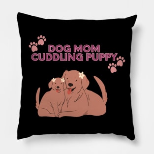 Dog Mom Cuddling Puppy Pillow