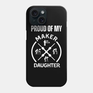 Proud of My Maker Daughter Phone Case