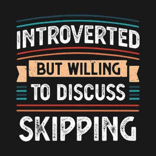 Introverted willing to discuss Skipping T-Shirt