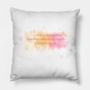 Life's a happy song Pillow