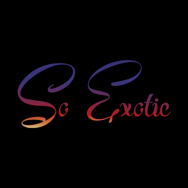 So Exotic by Travis Tees