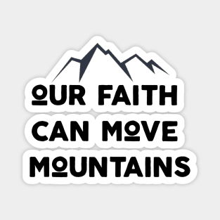 Our Faith Can Move Mountains Magnet