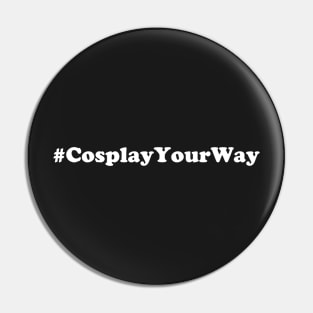 #CosplayYourWay Pin