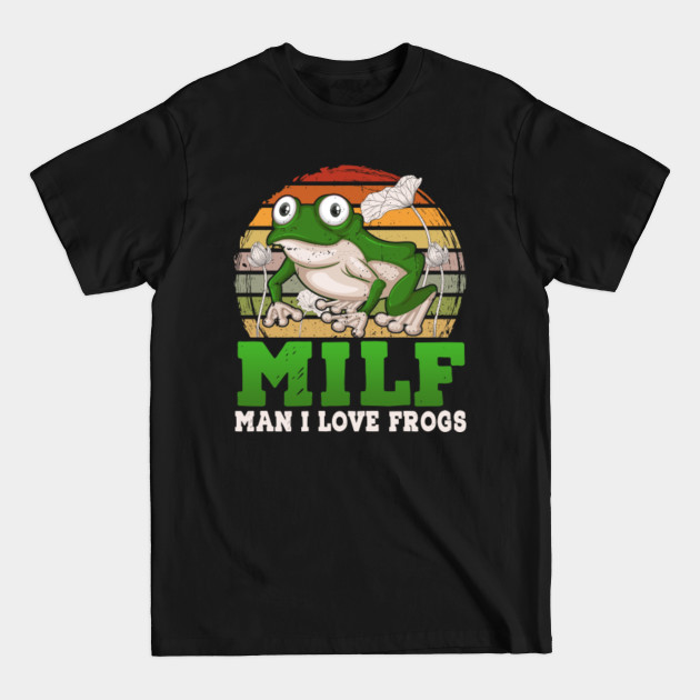 MILF Man I Love Frogs - Man I Love Frogs - T-Shirt