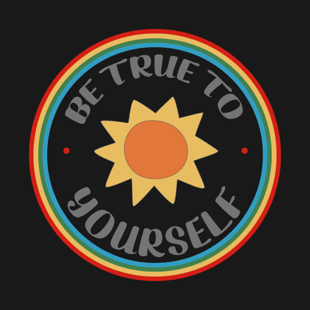 Be True To Yourself -Sunshine and Rainbow Colors by critterandposie