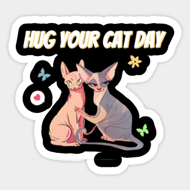 Hug Your Cat Day Funny Lover Hug Your Cat Day Sticker Teepublic