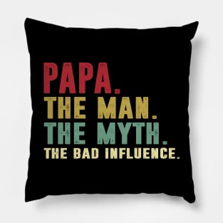 Papa - The Man - The Myth - The Bad Influence Father's Day Gift Papa Pillow