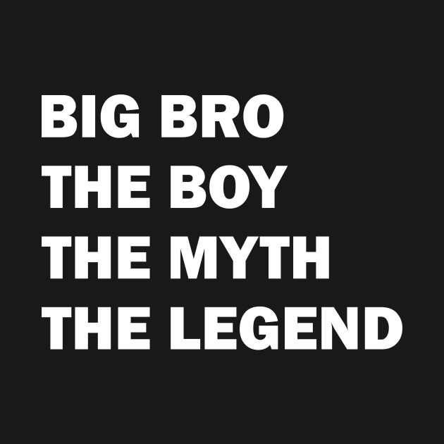 Big Bro The Boy The Myth The Legend by umarhahn