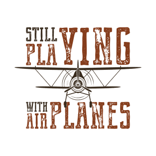 Still Playing with Airplanes T-Shirt