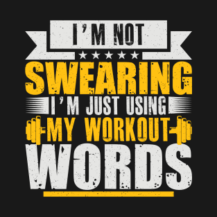 I'm Not Swearing I'm Just Using My Workout Words T-Shirt