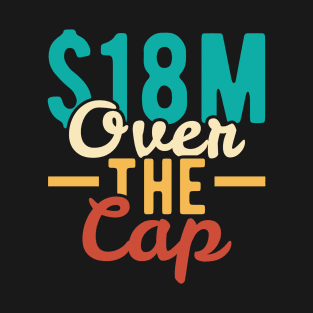 $18 Million Over The Cap Eighteen Millions Over Funny Number One 1 bullshit #1 T-Shirt