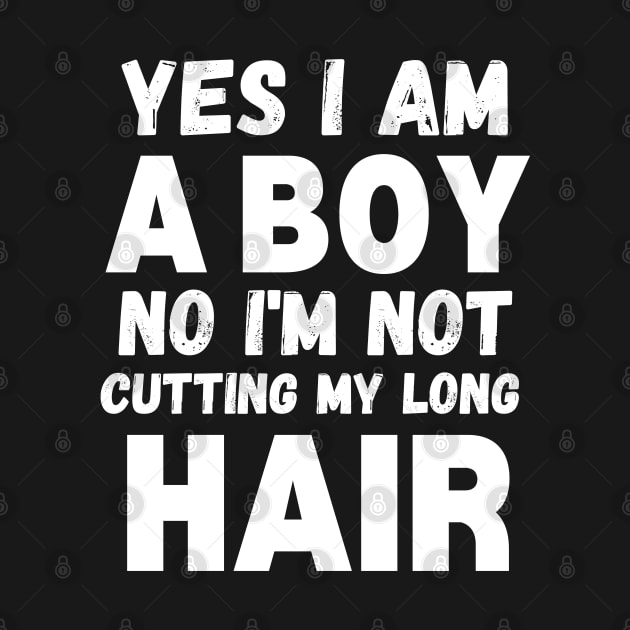 Funny Sarcastic Boy Long Hair, Yes I Am A Boy No I'm Not Cutting My Long Hair, Humor Funny Boy Long Hair Joke by WassilArt