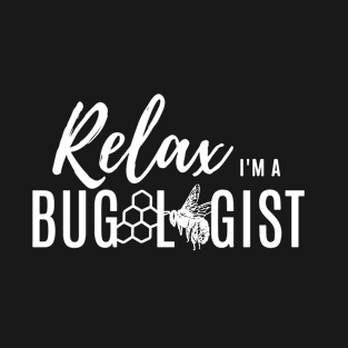 Relax, I'm a bugologist (bees) (white lettering) T-Shirt