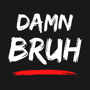 Unfiltered Expression: 'Damn Bruh' Design T-Shirt