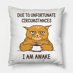 Due To Unfortunate Circumstances I Am Awake Pillow