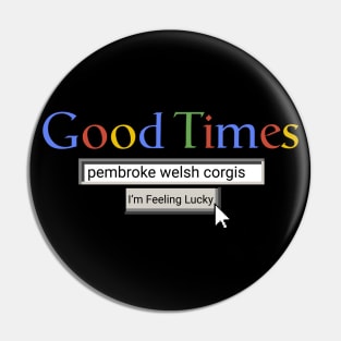 Good Times Pembroke Welsh Corgis Pin