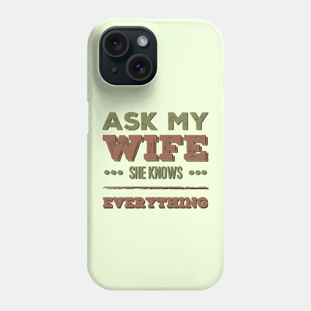 Ask My Wife She Knows Everything funny wife husband gift Phone Case by BoogieCreates