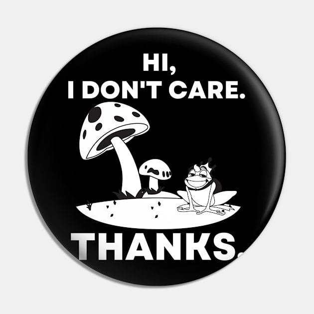 Hi, I Don't Care. Thanks Funny Mushrooms and Frog Pin by divawaddle