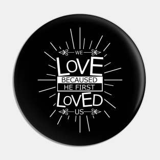 'We Love Because He First Loved Us' Love For Religion Shirt Pin