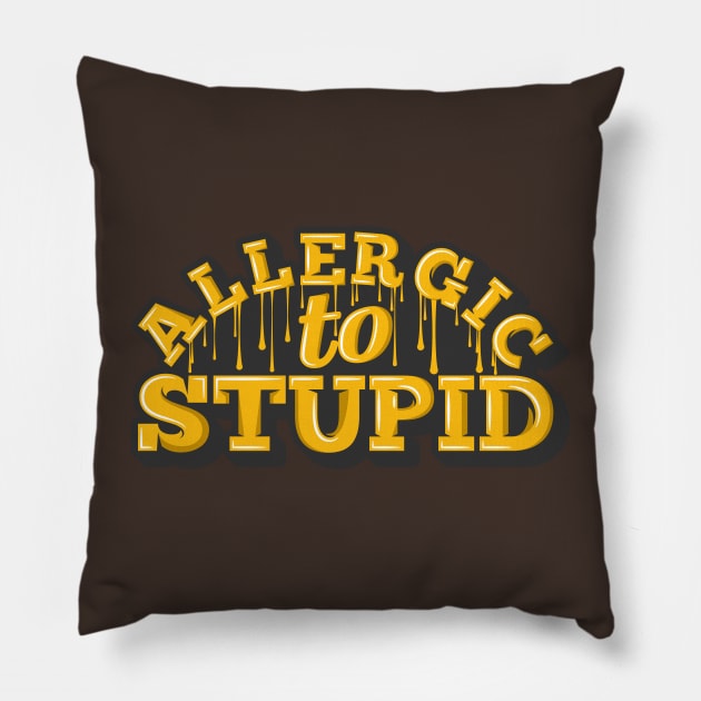 Allergic To Stupid Pillow by unrefinedgraphics