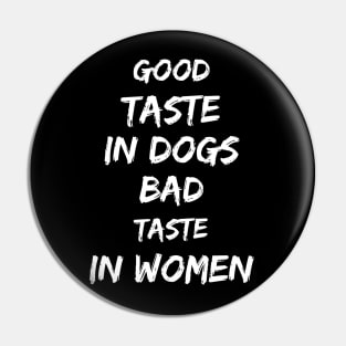 Good taste in Dogs bad taste in Women Pin